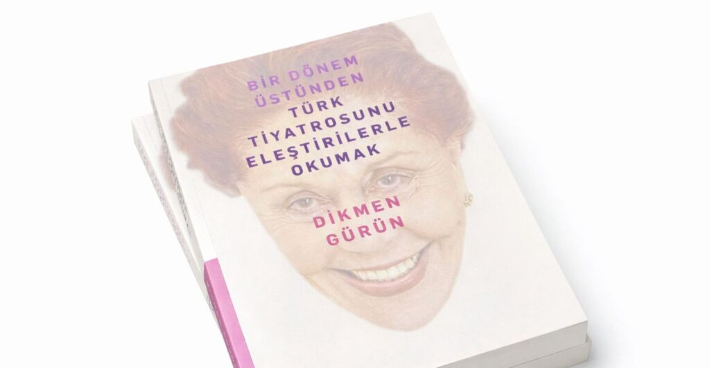 BİR DÖNEM ÜSTÜNDEN TÜRK TİYATROSUNU ELEŞTİRİLERLE OKUMAK